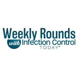 Weekly ROunds by Infection Control Today