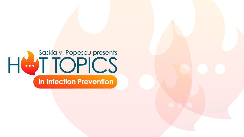 Saskia v Popescu, PhD, MPH, MA, CIC, presents Hot Topics in Infection Prevention