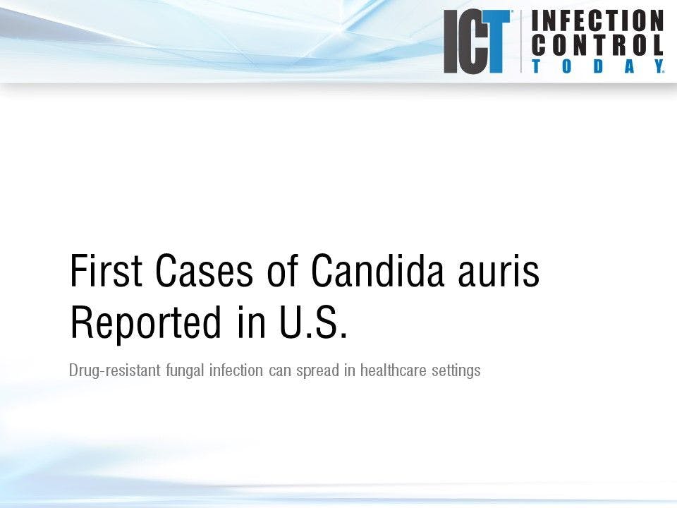 Slide Show: First Cases of Candida auris Reported in U.S.