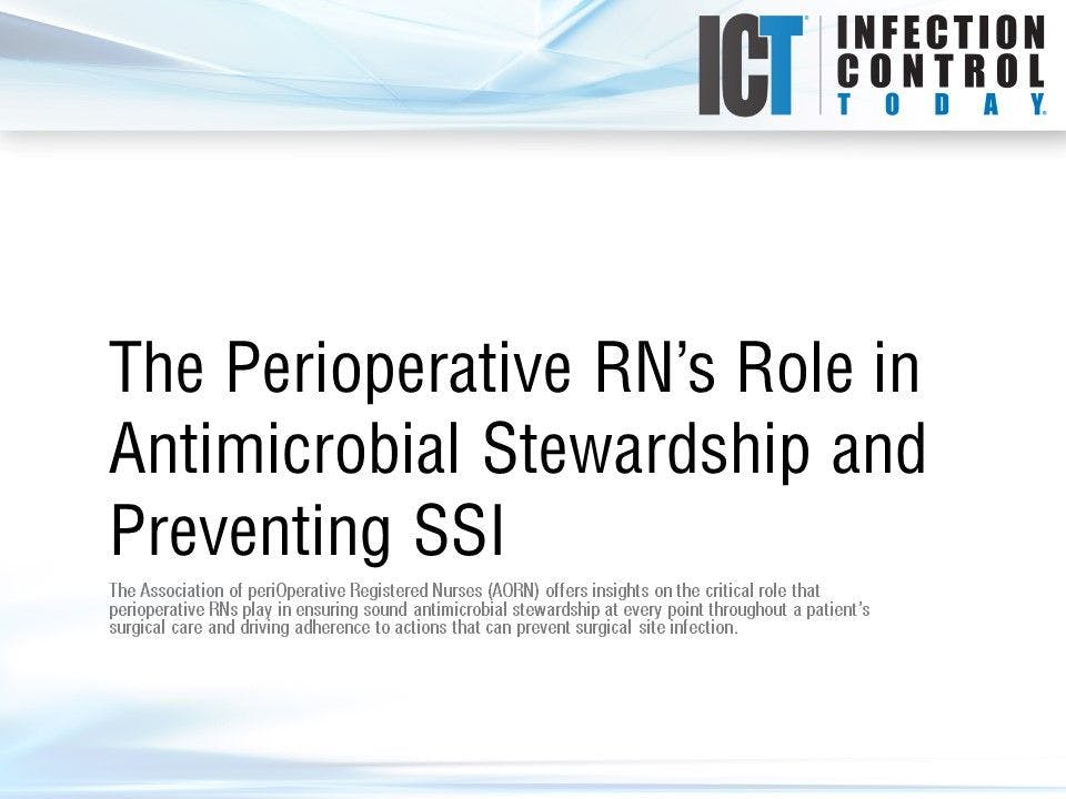 Slide Show: The Perioperative RN's Role in Antimicrobial Stewardship and Preventing SSI